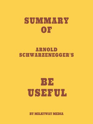 cover image of Summary of Arnold Schwarzenegger's Be Useful